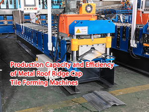 Production Capacity and Efficiency of Metal Roof Ridge Cap Tile Forming Machines.jpg